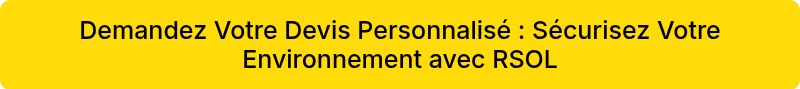 Demandez Votre Devis Personnalisé : Sécurisez Votre Environnement avec RSOL