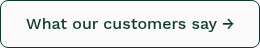 <p>What our customers say →</p>