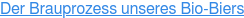 Der Brauprozess unseres Bio-Biers