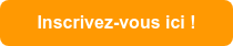 Inscrivez-vous ici !