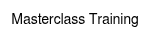 Masterclass Training