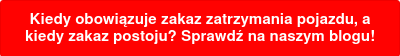 Kiedy obowiązuje zakaz zatrzymania pojazdu, a kiedy zakaz postoju? Sprawdź na naszym blogu!