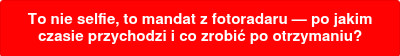 To nie selfie, to mandat z fotoradaru — po jakim czasie przychodzi i co zrobić po otrzymaniu?