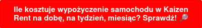 Ile kosztuje wypożyczenie samochodu w Kaizen Rent na dobę, na tydzień, miesiąc? Sprawdź! ��