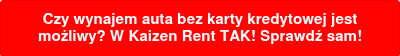 Czy wynajem auta bez karty kredytowej jest możliwy? W Kaizen Rent TAK! Sprawdź sam!