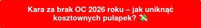 <div>
<div>
<div>
<p>Kara za brak OC 2026 roku – jak uniknąć kosztownych pułapek?&nbsp;��</p>
</div>
</div>
</div>