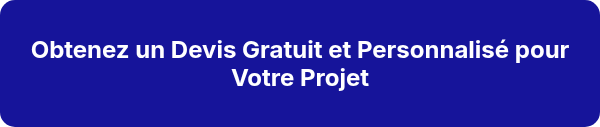 <h2>Obtenez un Devis Gratuit et Personnalisé pour Votre Projet</h2>