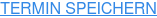 TERMIN SPEICHERN