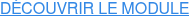 DÉCOUVRIR LE MODULE