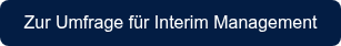 <p>Zur Umfrage für Interim Management</p>