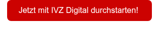 <p style="text-align: center;"><strong>&nbsp;Jetzt mit IVZ Digital durchstarten!&nbsp;&nbsp;</strong></p>