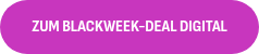 <p style="font-size: 16px;"><span style="font-weight: bold;">ZUM BLACKWEEK-DEAL DIGITAL</span></p>