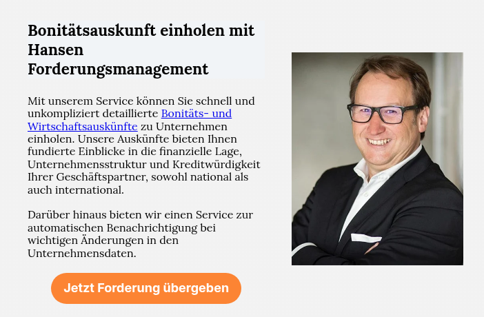 Bonitätsauskunft einholen mit Hansen Forderungsmanagement &nbsp; Mit unserem Service können Sie schnell und unkompliziert detaillierte Bonitäts- und Wirtschaftsauskünfte zu Unternehmen einholen. Unsere Auskünfte bieten Ihnen fundierte Einblicke in die finanzielle Lage, Unternehmensstruktur und Kreditwürdigkeit Ihrer Geschäftspartner, sowohl national als auch international. Darüber hinaus bieten wir einen Service zur automatischen Benachrichtigung bei wichtigen Änderungen in den Unternehmensdaten.