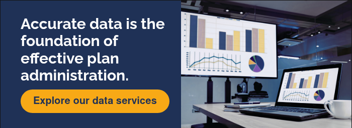 Accurate data is the foundation of effective plan administration.