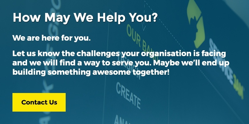 How May We Help You? We are here for you. Let us know the challenges your organisation is facing and we will find a way to serve you. Maybe we'll end up building something awesome together!