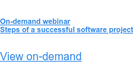 On-demand webinar Steps of a successful software project  View on-demand