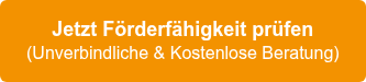 Jetzt Förderfähigkeit prüfen  (Unverbindliche & Kostenlose Beratung)