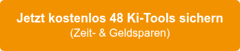 Jetzt kostenlos 48 Ki-Tools sichern  (Zeit- & Geldsparen)