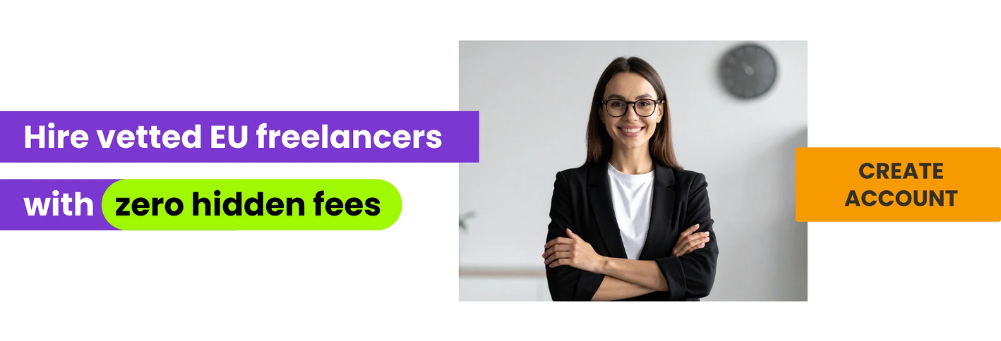 Hire vetted EU freelancers with zero hidden fees Create account