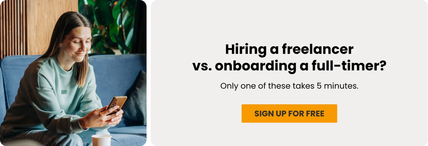 Hiring a freelancer vs. onboarding a full-timer? Only one of these takes 5 minutes. Sing up for free.