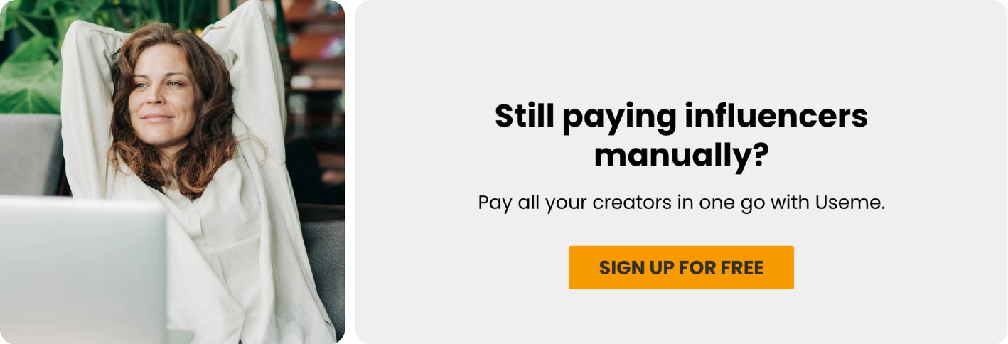Still paying influencers manually? Pay all your creators in one go with Useme. Sign up for free.