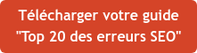 Télécharger votre guide "Top 20 des erreurs SEO"
