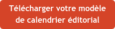 Télécharger votre modèle  de calendrier éditorial