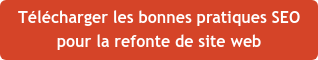 Télécharger&nbsp;les bonnes pratiques SEO pour la refonte de site web