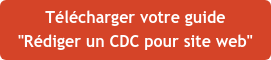 Télécharger votre guide "Rédiger un CDC pour site web"