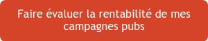 Faire évaluer la rentabilité de mes campagnes pubs