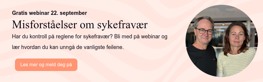 Gratis webinar 22. september Misforståelser om sykefravær Har du kontroll på reglene for sykefravær? Bli med på webinar og lær hvordan du kan unngå de vanligste feilene. 