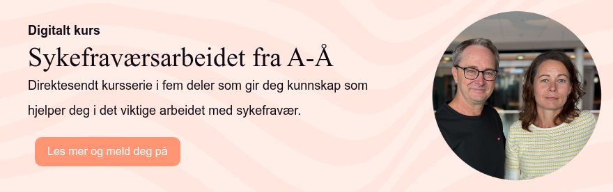 Digitalt kurs Sykefraværsarbeidet fra A-Å Direktesendt kursserie i fem deler som gir deg kunnskap som hjelper deg i det viktige arbeidet med sykefravær.  
