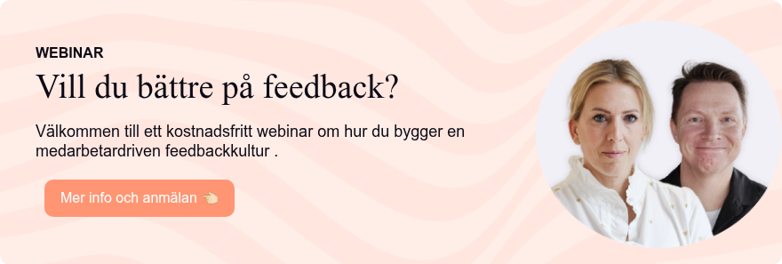 WEBINAR Vill du bättre på feedback?   Välkommen till ett kostnadsfritt webinar om hur du bygger en medarbetardriven feedbackkultur .  