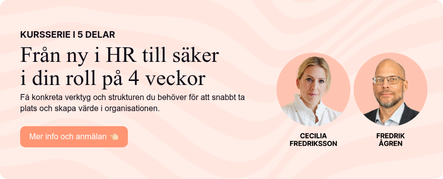 KURSSERIE I 5 DELAR Från ny i HR till säker i din roll på 4 veckor Få konkreta verktyg och strukturen du behöver för att snabbt ta plats och skapa värde i organisationen. 