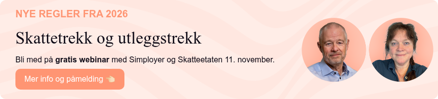 NYE REGLER FRA 2026 Skattetrekk og utleggstrekk   Bli med på gratis webinar med Simployer og Skatteetaten 11. november. 