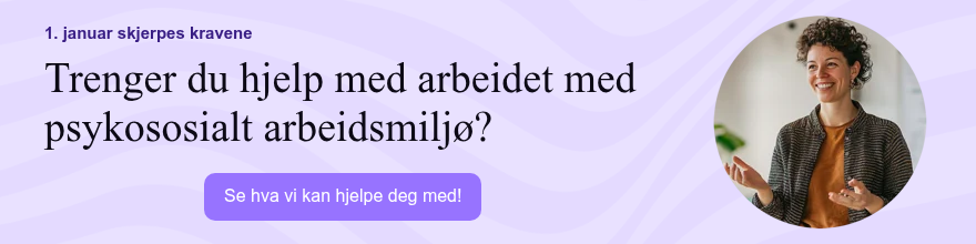 1. januar skjerpes kravene Trenger du hjelp med arbeidet med psykososialt arbeidsmiljø? 