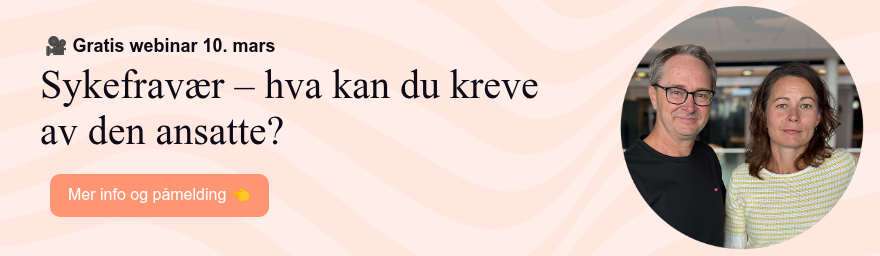 &nbsp;�� Gratis webinar 10. mars&nbsp; Sykefravær –&nbsp;hva kan du kreve av den ansatte?&nbsp;