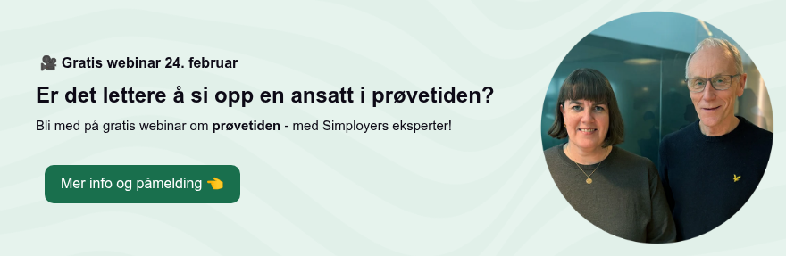 &nbsp;�� Gratis webinar 24. februar Er det lettere å si opp en ansatt i prøvetiden?&nbsp; Bli med på gratis webinar om prøvetiden - med Simployers eksperter!&nbsp;
