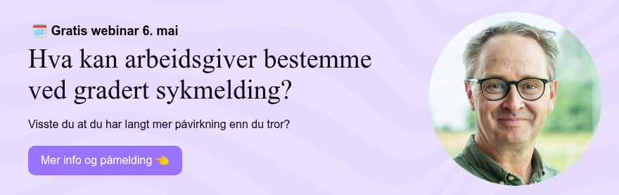 &nbsp;��️ Gratis webinar 6. mai Hva kan arbeidsgiver bestemme ved gradert sykmelding?&nbsp; &nbsp; Visste du at du har langt mer påvirkning enn du tror?&nbsp;