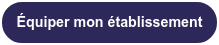 Équiper mon établissement