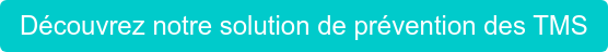 Découvrez notre solution de prévention des TMS