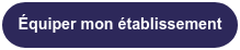 Équiper mon établissement
