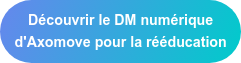 Découvrir le DM numérique  d'Axomove pour la rééducation