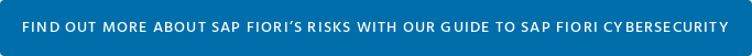 Find out more about SAP FIORI’s risks with our Guide to SAP FIORI Cybersecurity