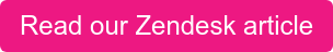 Read our Zendesk article