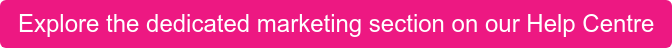 Explore the dedicated marketing section on our Help Centre
