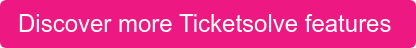 Discover more Ticketsolve features&nbsp;