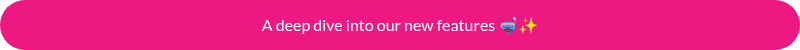 A deep dive into our new features ��✨