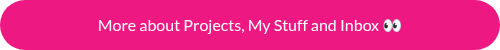 <p>More about Projects, My Stuff and Inbox&nbsp;��</p>