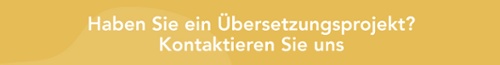 Haben Sie ein Übersetzungsprojekt? Kontakt Sie uns